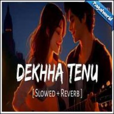 Dekhha Tenu (Slowed Reverb) Mp3 Dekhha Tenu (Slowed Reverb) Mp3